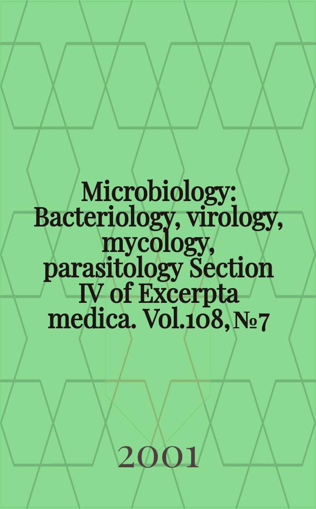 Microbiology : Bacteriology, virology, mycology, parasitology Section IV of Excerpta medica. Vol.108, №7