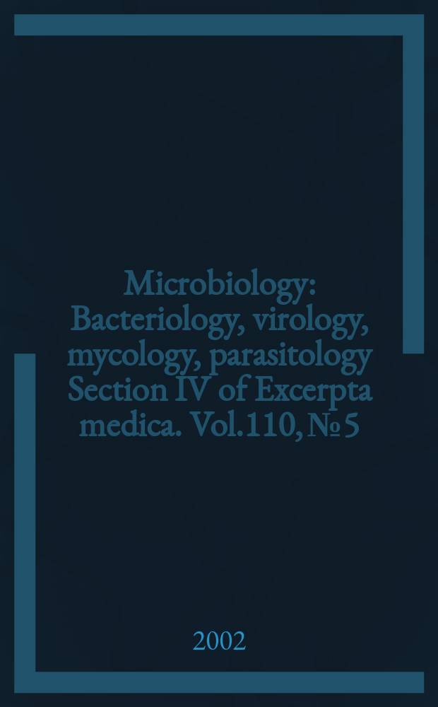 Microbiology : Bacteriology, virology, mycology, parasitology Section IV of Excerpta medica. Vol.110, №5