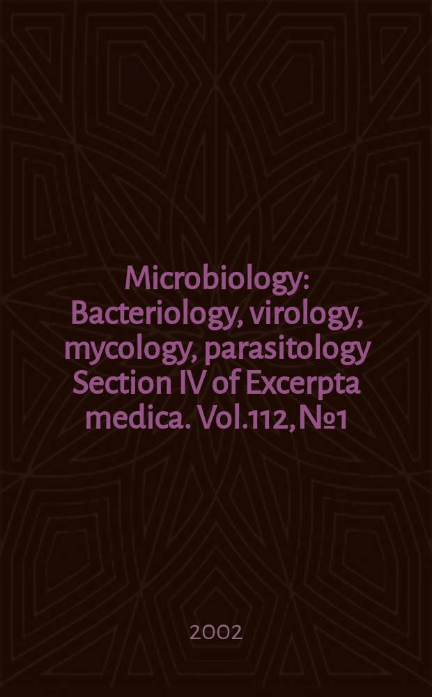 Microbiology : Bacteriology, virology, mycology, parasitology Section IV of Excerpta medica. Vol.112, №1