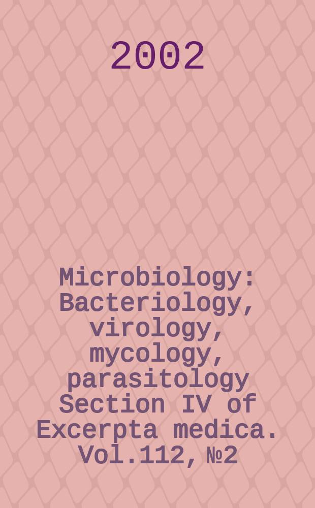 Microbiology : Bacteriology, virology, mycology, parasitology Section IV of Excerpta medica. Vol.112, №2