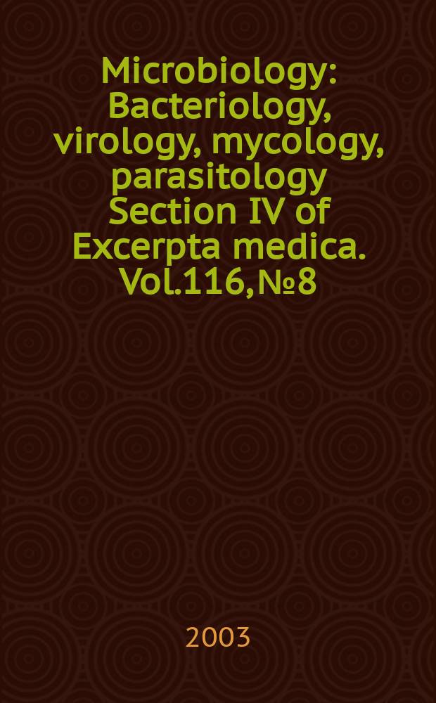 Microbiology : Bacteriology, virology, mycology, parasitology Section IV of Excerpta medica. Vol.116, №8
