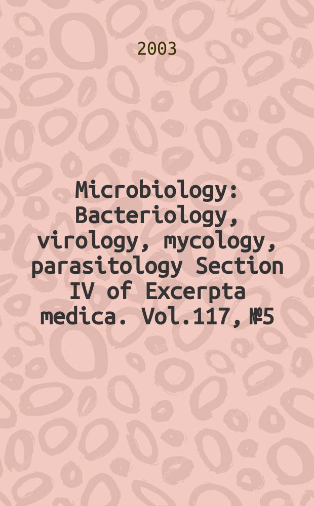Microbiology : Bacteriology, virology, mycology, parasitology Section IV of Excerpta medica. Vol.117, №5