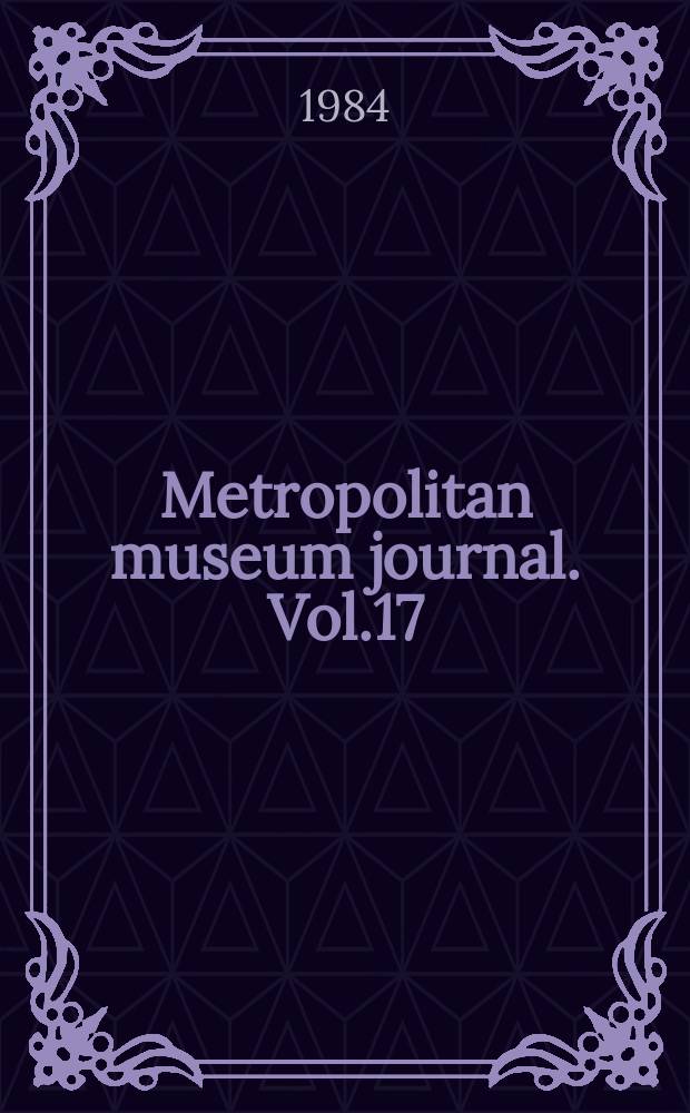 Metropolitan museum journal. Vol.17 : 1982