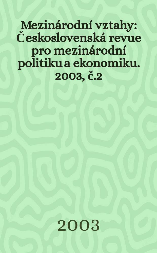 Mezinárodní vztahy : Československá revue pro mezinárodní politiku a ekonomiku. 2003, č.2
