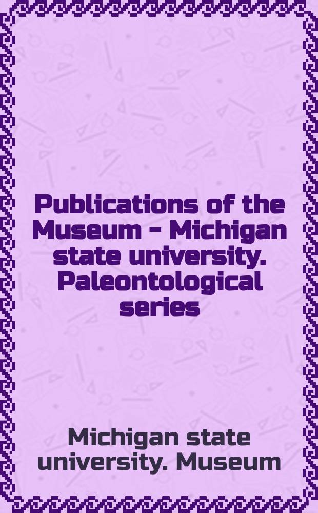 Publications of the Museum - Michigan state university. Paleontological series