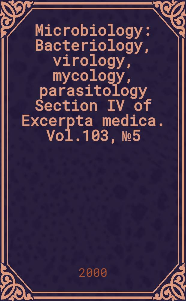 Microbiology : Bacteriology, virology, mycology, parasitology Section IV of Excerpta medica. Vol.103, №5