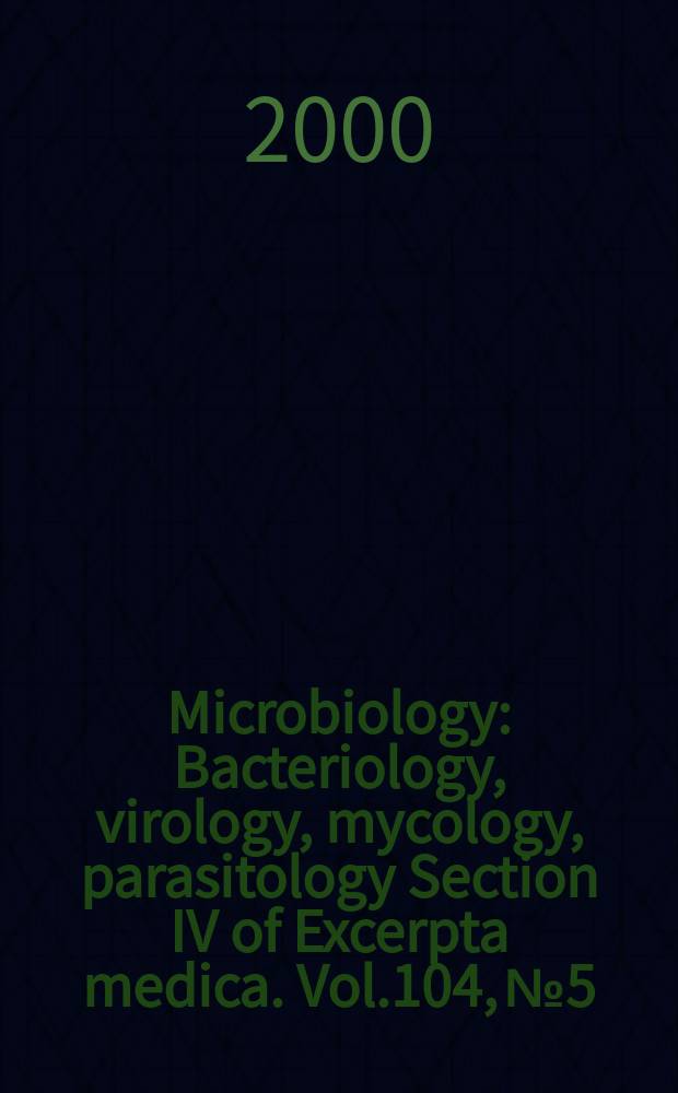 Microbiology : Bacteriology, virology, mycology, parasitology Section IV of Excerpta medica. Vol.104, №5