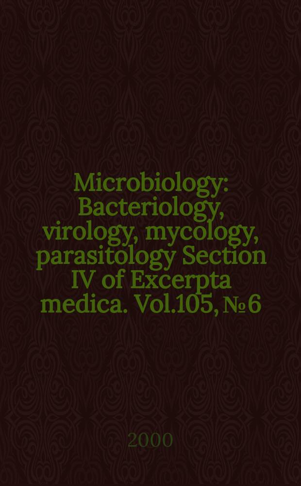 Microbiology : Bacteriology, virology, mycology, parasitology Section IV of Excerpta medica. Vol.105, №6