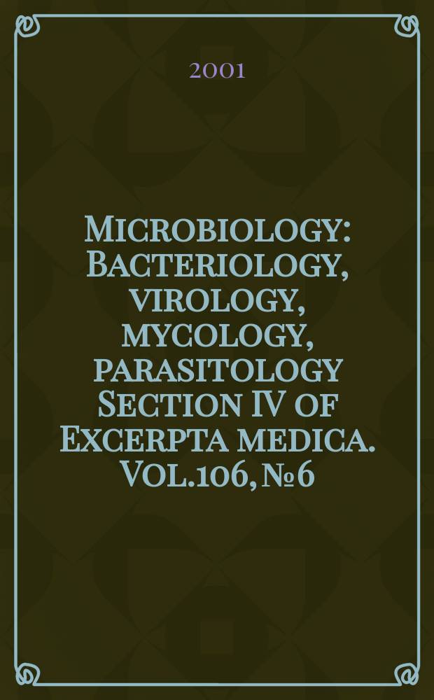 Microbiology : Bacteriology, virology, mycology, parasitology Section IV of Excerpta medica. Vol.106, №6