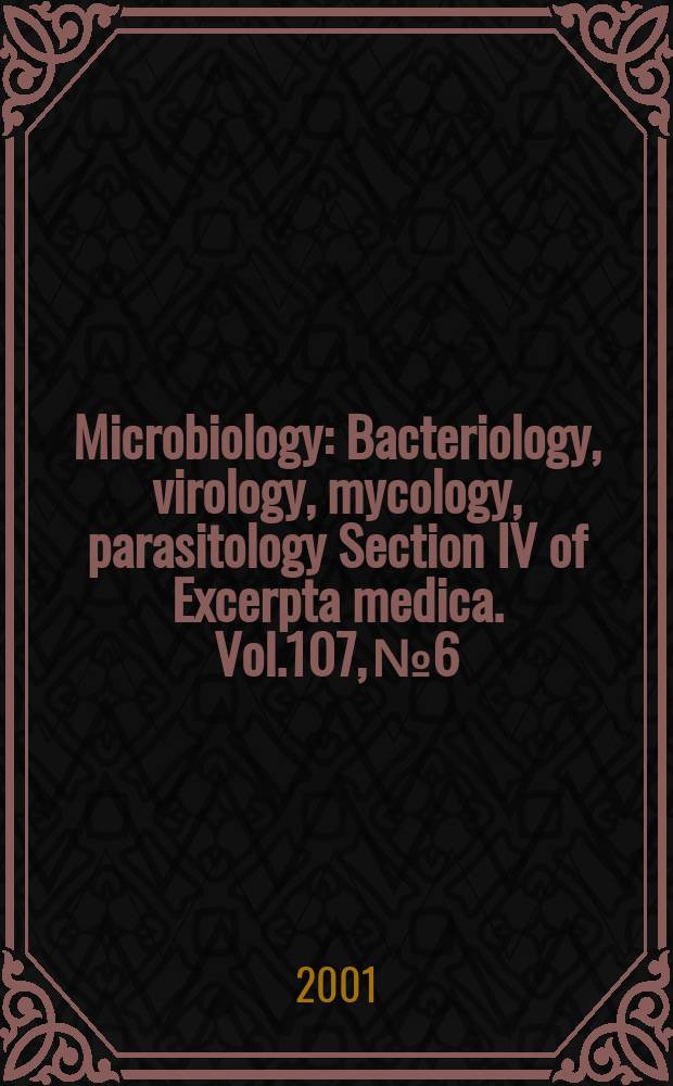 Microbiology : Bacteriology, virology, mycology, parasitology Section IV of Excerpta medica. Vol.107, №6