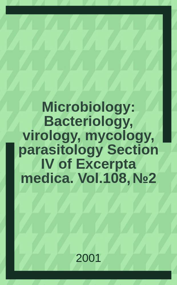 Microbiology : Bacteriology, virology, mycology, parasitology Section IV of Excerpta medica. Vol.108, №2