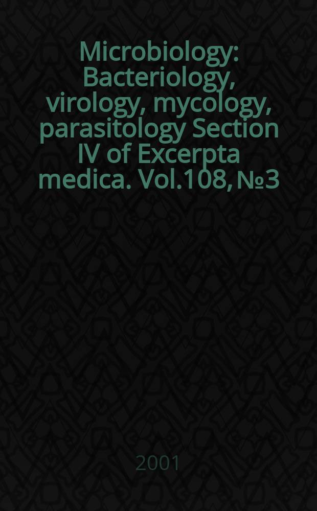 Microbiology : Bacteriology, virology, mycology, parasitology Section IV of Excerpta medica. Vol.108, №3