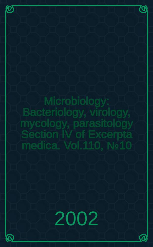 Microbiology : Bacteriology, virology, mycology, parasitology Section IV of Excerpta medica. Vol.110, №10