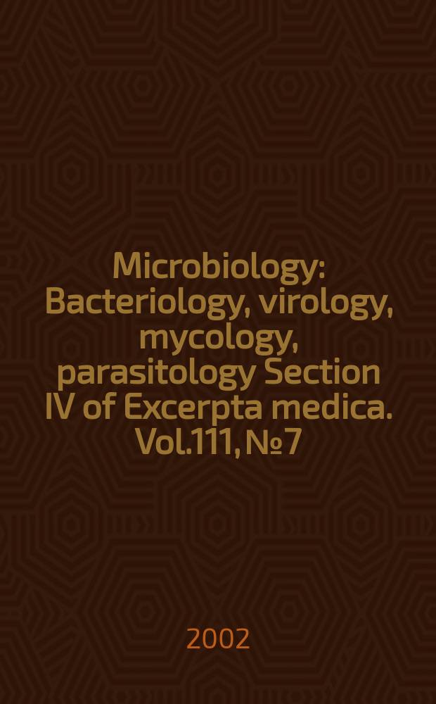 Microbiology : Bacteriology, virology, mycology, parasitology Section IV of Excerpta medica. Vol.111, №7