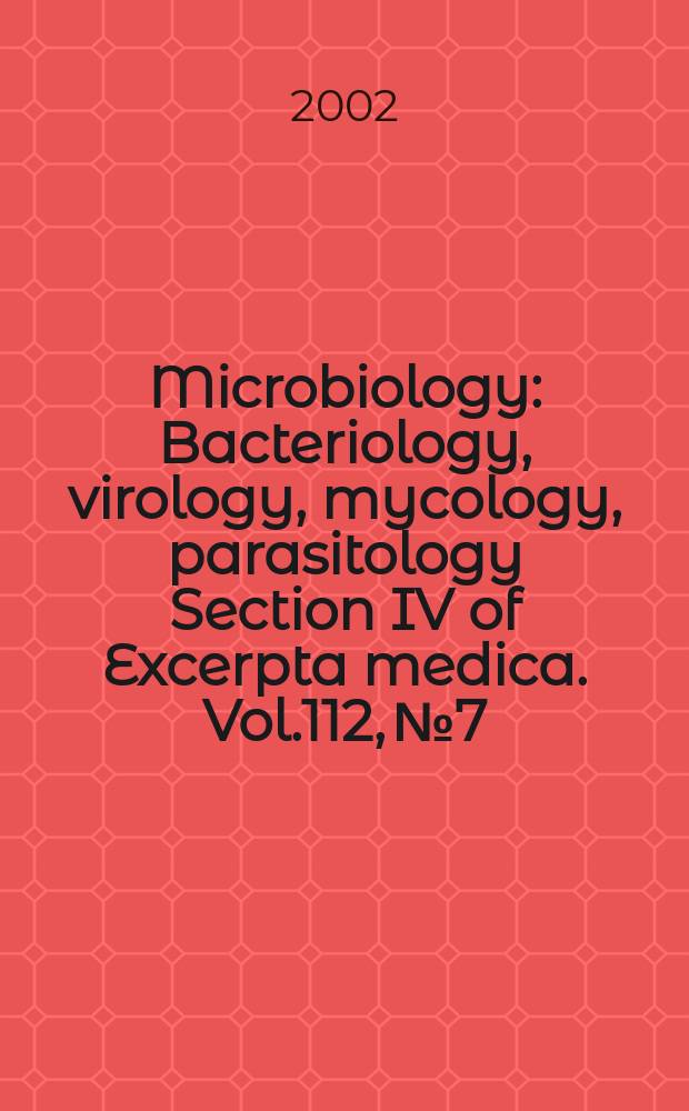 Microbiology : Bacteriology, virology, mycology, parasitology Section IV of Excerpta medica. Vol.112, №7