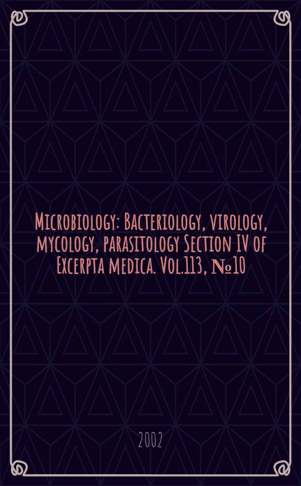 Microbiology : Bacteriology, virology, mycology, parasitology Section IV of Excerpta medica. Vol.113, №10