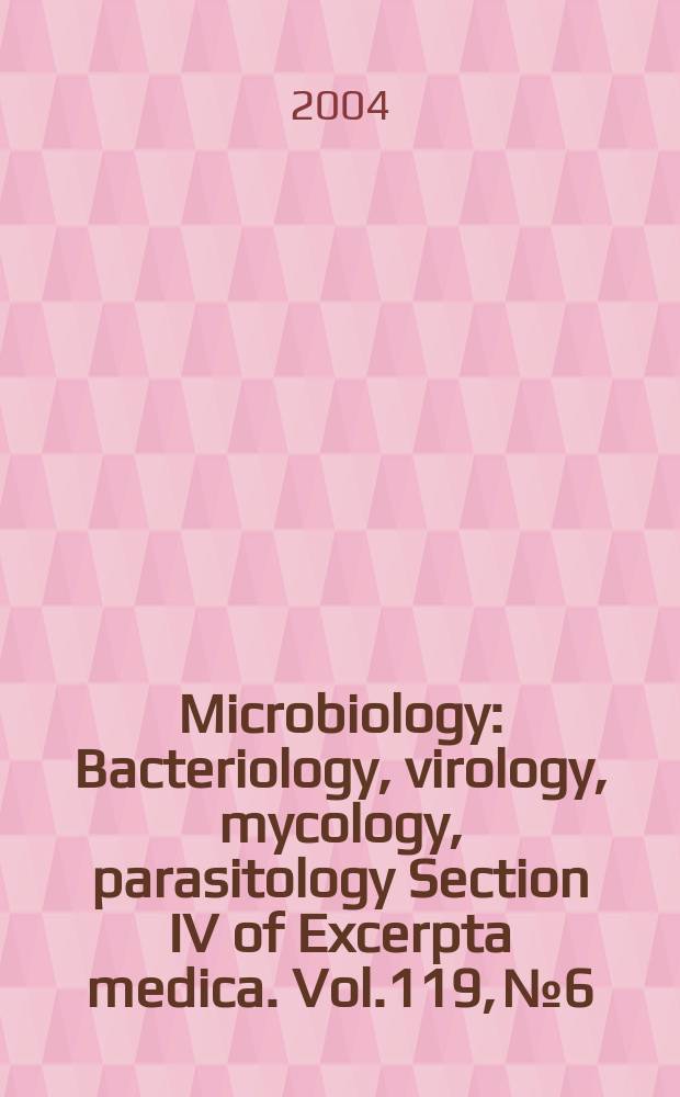 Microbiology : Bacteriology, virology, mycology, parasitology Section IV of Excerpta medica. Vol.119, №6