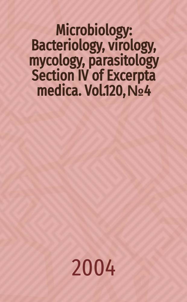Microbiology : Bacteriology, virology, mycology, parasitology Section IV of Excerpta medica. Vol.120, №4
