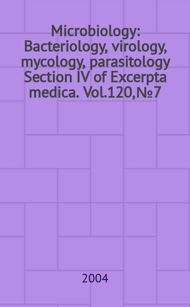 Microbiology : Bacteriology, virology, mycology, parasitology Section IV of Excerpta medica. Vol.120, №7
