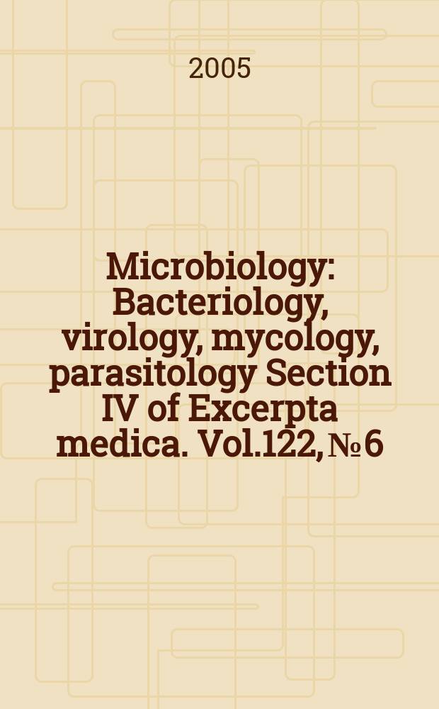 Microbiology : Bacteriology, virology, mycology, parasitology Section IV of Excerpta medica. Vol.122, №6