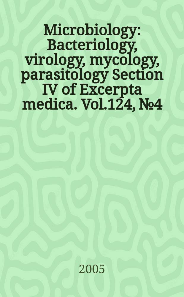 Microbiology : Bacteriology, virology, mycology, parasitology Section IV of Excerpta medica. Vol.124, №4