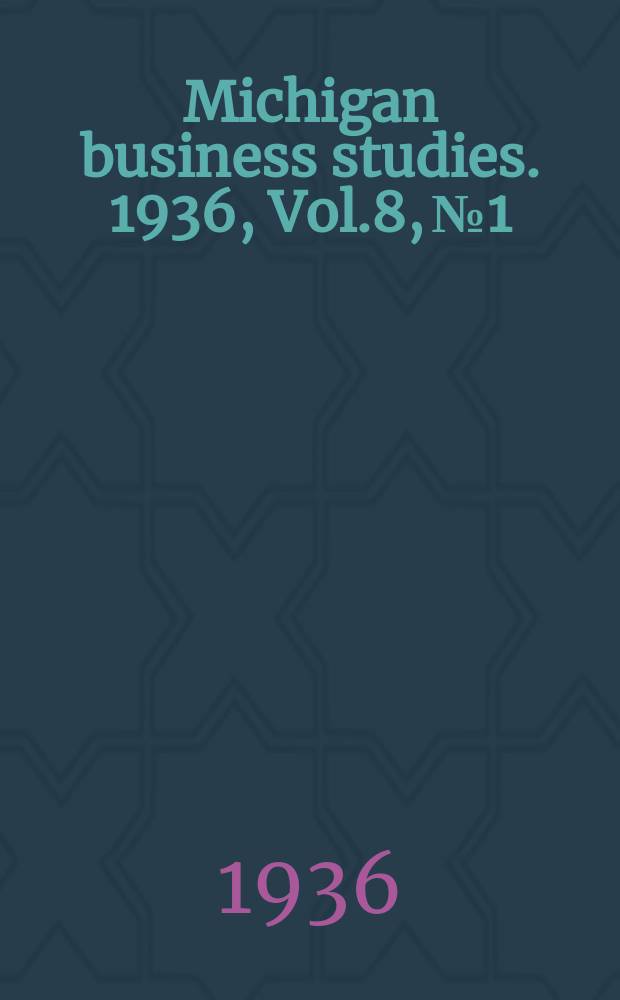 Michigan business studies. 1936, Vol.8, №1 : The literature of business statistics