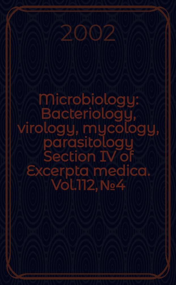 Microbiology : Bacteriology, virology, mycology, parasitology Section IV of Excerpta medica. Vol.112, №4