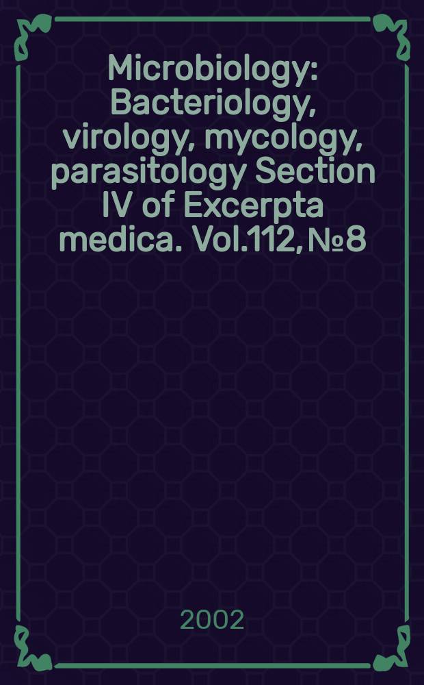 Microbiology : Bacteriology, virology, mycology, parasitology Section IV of Excerpta medica. Vol.112, №8