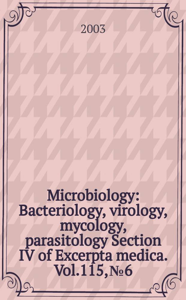 Microbiology : Bacteriology, virology, mycology, parasitology Section IV of Excerpta medica. Vol.115, №6