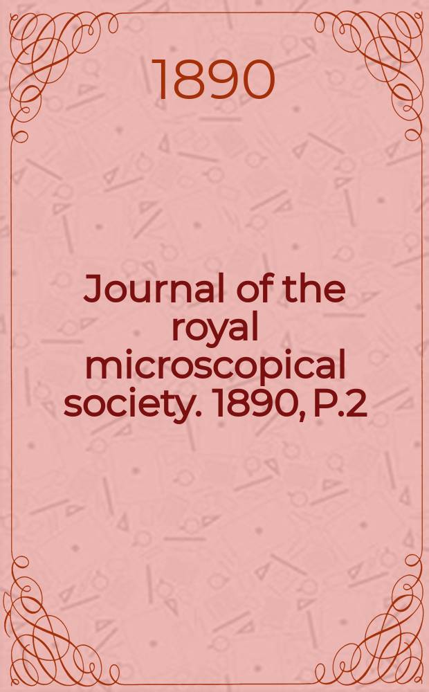 Journal of the royal microscopical society. 1890, P.2