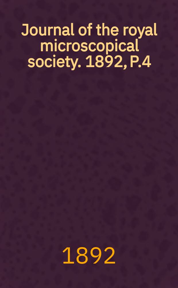 Journal of the royal microscopical society. 1892, P.4