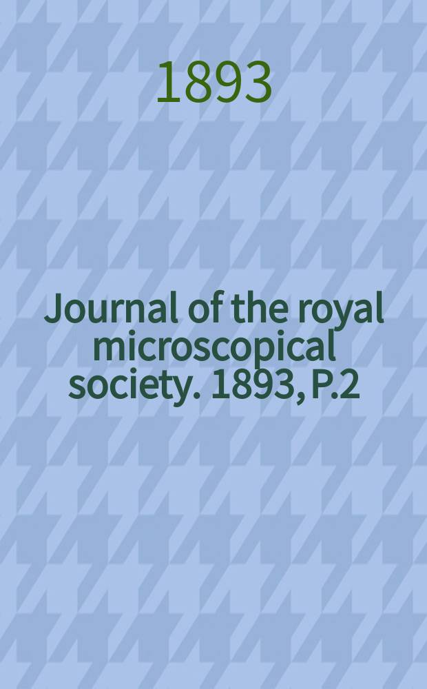 Journal of the royal microscopical society. 1893, P.2