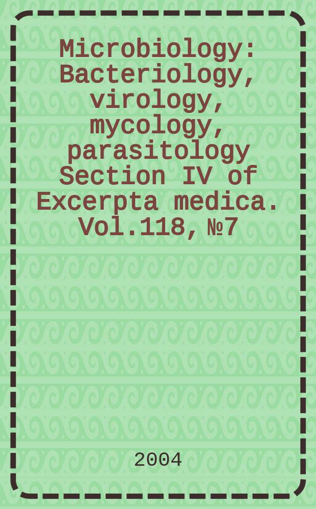 Microbiology : Bacteriology, virology, mycology, parasitology Section IV of Excerpta medica. Vol.118, №7