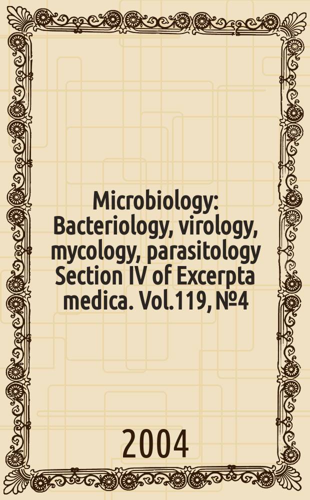 Microbiology : Bacteriology, virology, mycology, parasitology Section IV of Excerpta medica. Vol.119, №4