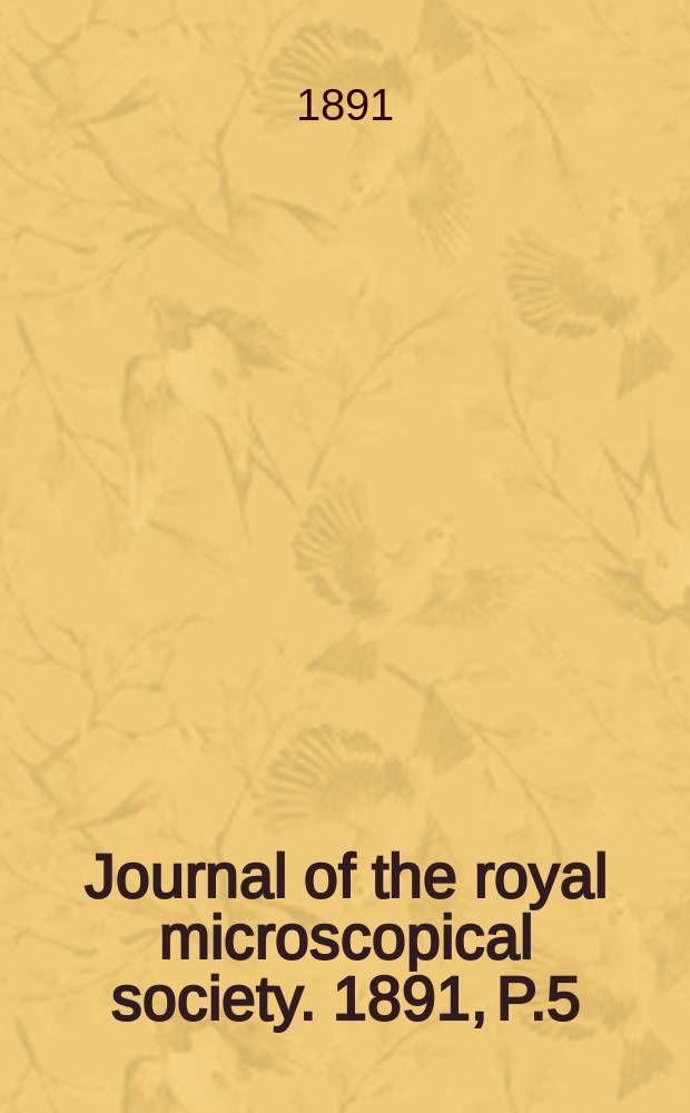Journal of the royal microscopical society. 1891, P.5