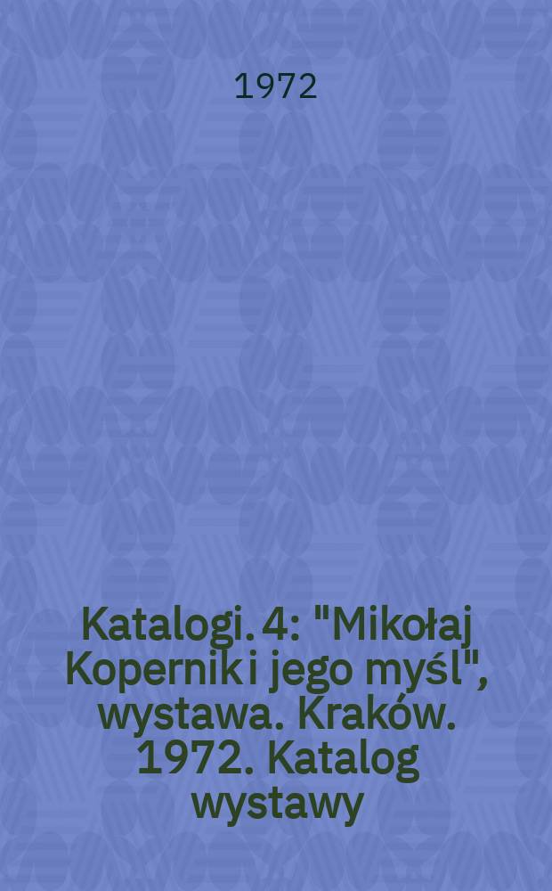 [Katalogi]. 4 : "Mikołaj Kopernik i jego myśl", wystawa. Kraków. 1972. Katalog wystawy