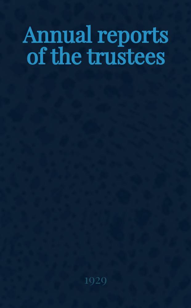 Annual reports of the trustees