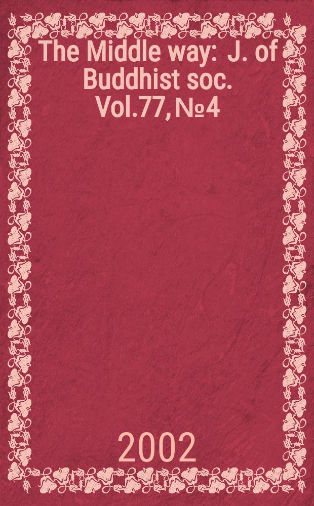 The Middle way : J. of Buddhist soc. Vol.77, №4