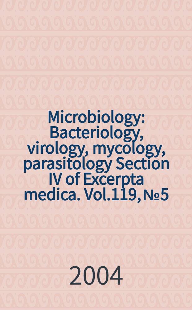 Microbiology : Bacteriology, virology, mycology, parasitology Section IV of Excerpta medica. Vol.119, №5