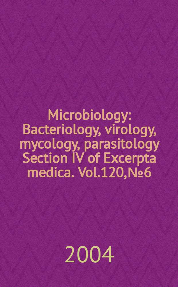 Microbiology : Bacteriology, virology, mycology, parasitology Section IV of Excerpta medica. Vol.120, №6