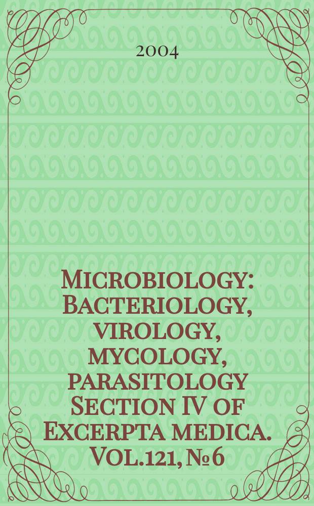 Microbiology : Bacteriology, virology, mycology, parasitology Section IV of Excerpta medica. Vol.121, №6