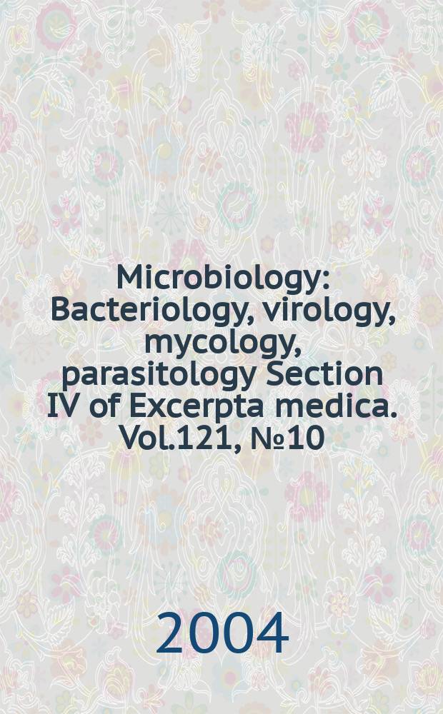 Microbiology : Bacteriology, virology, mycology, parasitology Section IV of Excerpta medica. Vol.121, №10