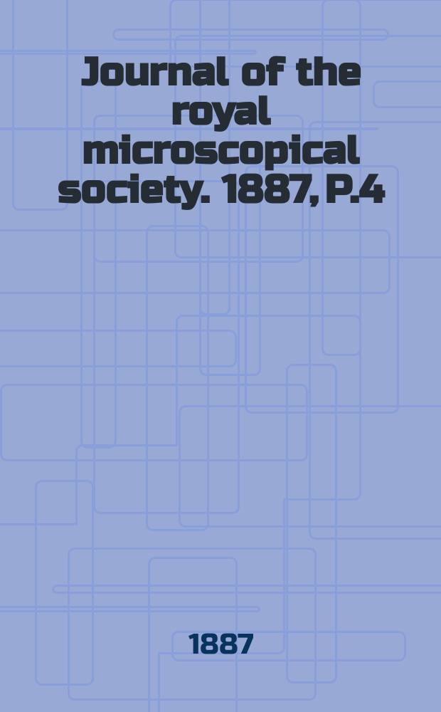 Journal of the royal microscopical society. 1887, P.4