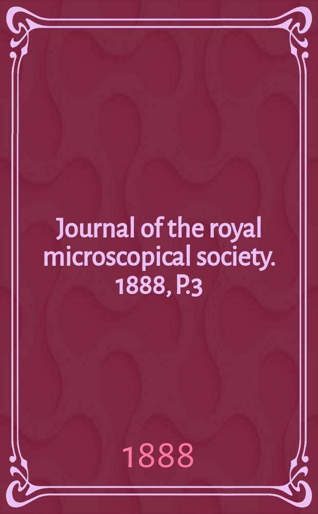 Journal of the royal microscopical society. 1888, P.3