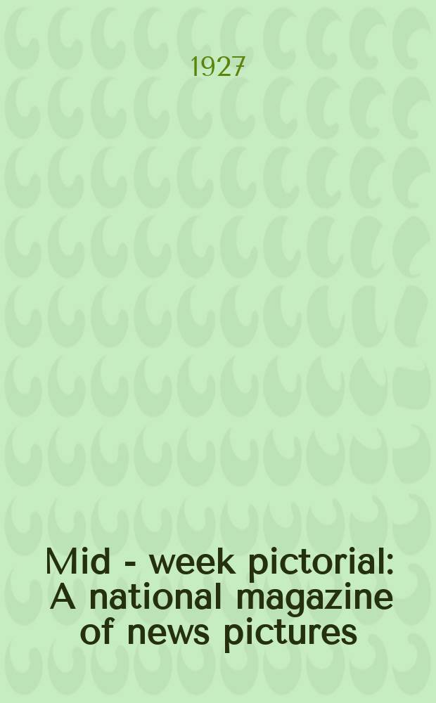 Mid - week pictorial : A national magazine of news pictures