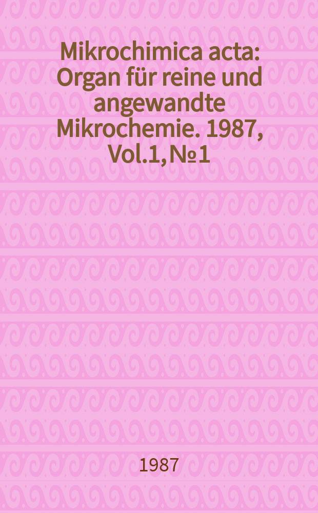 Mikrochimica acta : Organ für reine und angewandte Mikrochemie. 1987, Vol.1, №1/6 : Progress in materials analysus