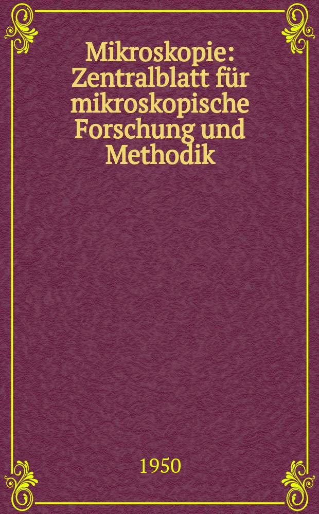 Mikroskopie : Zentralblatt f&uuml;r mikroskopische Forschung und Methodik