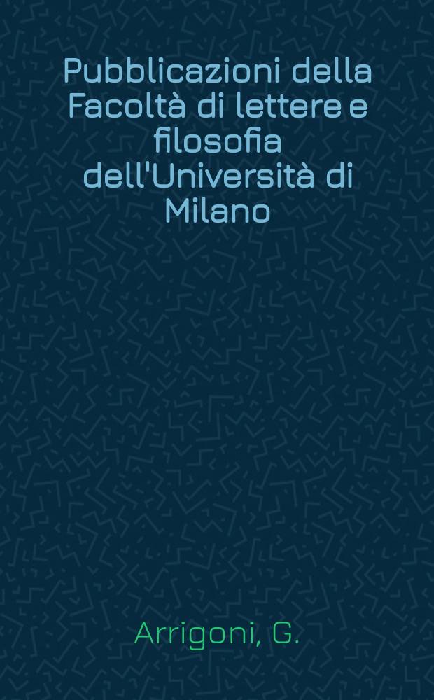 Pubblicazioni della Facoltà di lettere e filosofia dell'Università di Milano : La fidatissima corrispondenza