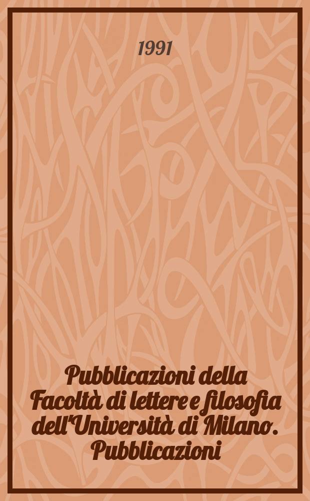 Pubblicazioni della Facoltà di lettere e filosofia dell'Università di Milano. [Pubblicazioni]