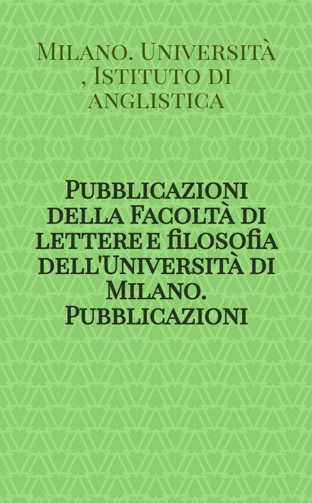 Pubblicazioni della Facoltà di lettere e filosofia dell'Università di Milano. [Pubblicazioni]